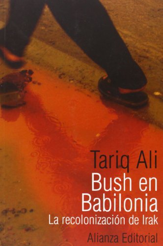 Bush en Babilonia: La recolonizaciÃ³n de Irak (Spanish Edition) (9788420641584) by AlÃ­, Tariq