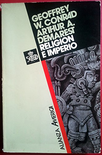 ReligiÃ³n e imperio: DinÃ¡mica del expansionismo azteca e inca (Alianza America) (Spanish Edition) (9788420642185) by Conrad, Geoffrey W.; Demarest, Arthur A.