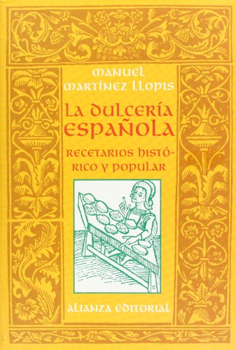 La dulceria Espanola/ The Spanish Candies: Recetario Historico Y Popular/ Historic and Popular Recipes (Spanish Edition) - Llopis, Martinez Manuel