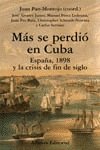 Mas se perdio en Cuba / More was Lost in Cuba: Espana, 1898 Y La Crisis De Fin De Siglo (Libros Singulares) (Spanish Edition) (9788420642918) by Perez Ledesma, Manuel; Pro Ruiz, Juan; Alvarez Junco, Jose; Serrano, Carlos; Schmidt-Nowara, Christopher