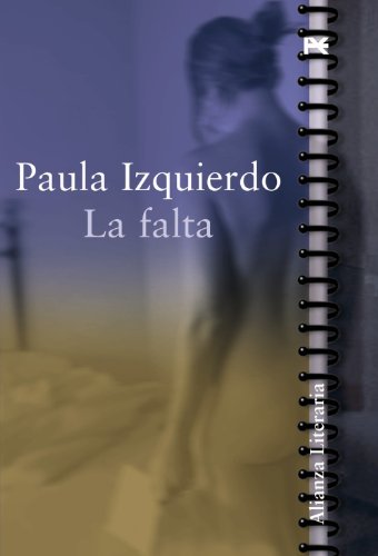 Stock image for La falta: Finalista Premio Quiones 2005 (Alianza Literaria (AL)) Izquierdo, Paula for sale by VANLIBER