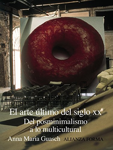 Stock image for El arte ultimo del siglo XX/ The Art of the Last Century XX: Del posminimalismo a lo multicultural/ From Postminimalism to the Multicultural for sale by WorldofBooks