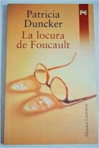 La locura de Foucault / The madness of Foucault (Alianza Literaria) (Spanish Edition) (9788420645537) by Duncker, Patricia