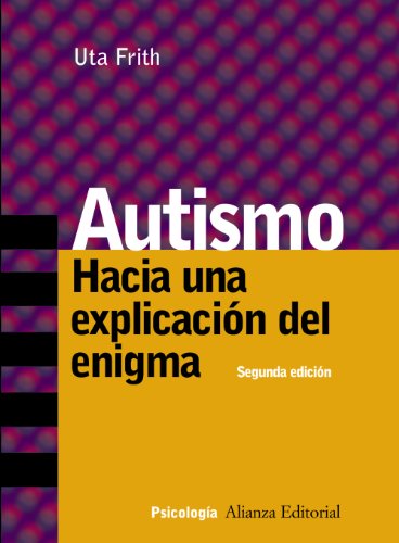 9788420645995: Autismo/ Autism: Hacia una explicacion del enigma/ Explaining The Enigma (Psicologia Alianza/ Alianza Psychology)