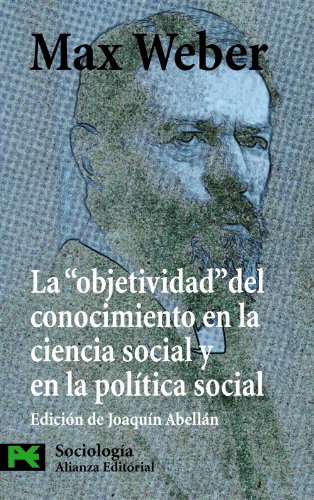 La " objetividad " del conocimiento en la ciencia social y en la polÃ­tica social (Ciencias Sociales: Sociologia / Social Sciences: Sociology) (Spanish Edition) (9788420649535) by Weber, Max
