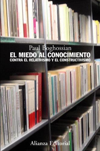 Imagen de archivo de EL MIEDO AL CONOCIMIENTO. CONTRA EL RELATIVISMO Y EL CONSTRUCTIVISMO a la venta por KALAMO LIBROS, S.L.