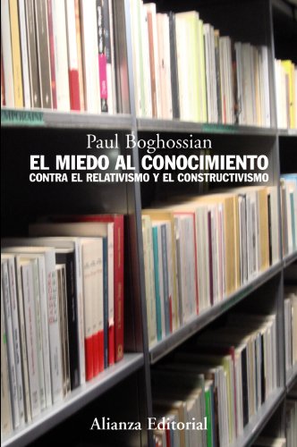 Stock image for EL MIEDO AL CONOCIMIENTO. CONTRA EL RELATIVISMO Y EL CONSTRUCTIVISMO for sale by KALAMO LIBROS, S.L.