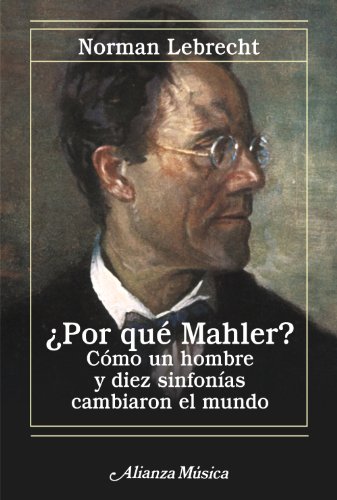 ¿Por que Mahler?. Como un hombre y diez sinfonias cambiaron el mundo