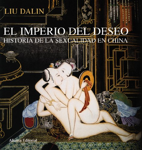 9788420651910: El imperio del deseo / The Empire of Desire: Una historia de la sexualidad en China / A History of Sexuality in China (Libros Singulares / Unique Books) (Spanish Edition)