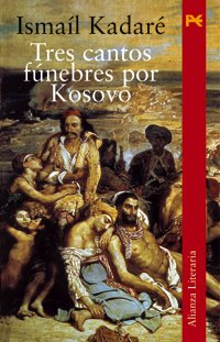 Tres cantos fÃºnebres por Kosovo (Alianza Literaria) (Spanish Edition) (9788420654485) by KadarÃ©, IsmaÃ­l