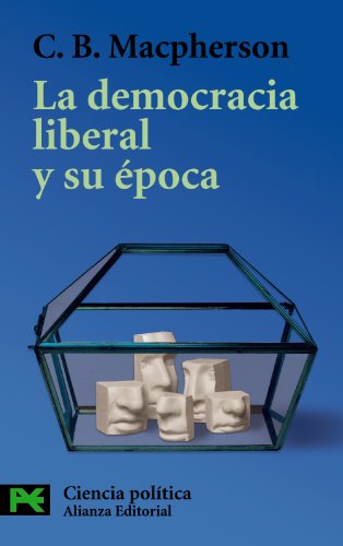 La democracia liberal y su Ã©poca (El Libro De Bolsillo) (Spanish Edition) (9788420655598) by Macpherson, C. B.