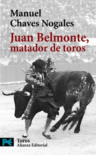 Juan Belmonte, Matador De Toros/ Juan Belmonte, Bull Fighter: Su Vida Y Sus Hazanas - CHAVES, MANUEL