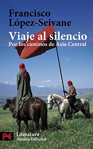 Viaje al silencio / Travel to Silence: Por Los Caminos De Asia Central (El Libro De Bolsillo) - Lopez-seivane, Francisco