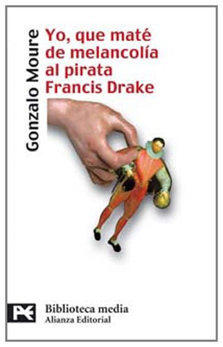 Imagen de archivo de Yo, que mate de melancolia al pirata Francis Drake / I, Killed of Melancholy to Pirate Francis Drake a la venta por WorldofBooks