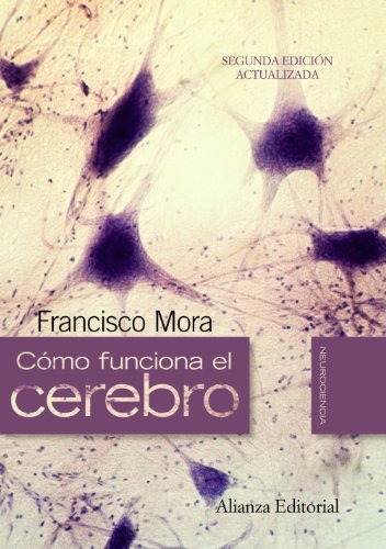 CÃ³mo funciona el cerebro: Segunda ediciÃ³n actualizada (Spanish Edition) (9788420662718) by Mora, Francisco