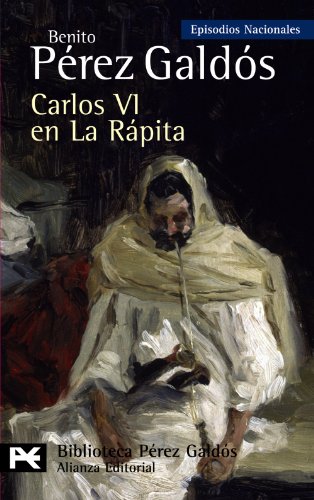 Beispielbild fr CARLOS VI EN LA RPITA. EPISODIOS NACIONALES, 37/CUARTA SERIE zum Verkauf von KALAMO LIBROS, S.L.