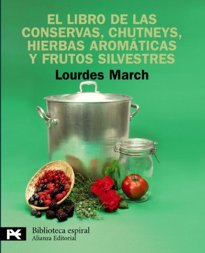 El libro de las conservas, chutneys, hierbas aromÃ¡ticas y frutos silvestres (Biblioteca Espiral / Spiral Library) (Spanish Edition) (9788420662879) by March, Lourdes