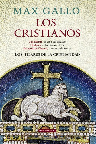 9788420663432: Los cristianos: San Martn, la capa del soldado. Clodoveo, el bautismo del rey. Bernardo de Claraval, la cruzada del monje (Alianza Literaria (Al))