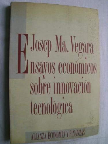 Ensayos econoÌmicos sobre innovacioÌn tecnoloÌgica (EconomiÌa y finanzas) (Spanish Edition) (9788420667034) by VEGARA, J. M.