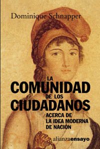 La comunidad de los ciudadanos: Acerca de la idea moderna de naciÃ³n (Alianza Ensayo) (Spanish Edition) (9788420667751) by Schnapper, Dominique