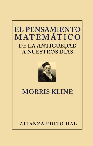 El pensamiento matemÃ¡tico de la AntigÃ¼edad a nuestros dÃ­as (Libros Singulares) (Spanish Edition) (9788420669656) by Kline, Morris