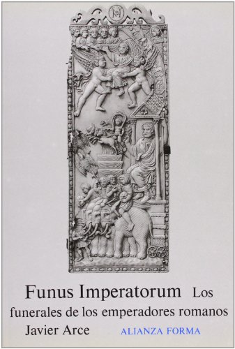 Funus Imperatorum: los funerales de los emperadores romanos (Spanish Edition) (9788420670683) by Arce MartÃ­nez, JesÃºs Javier