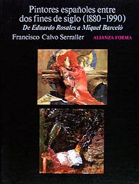 PINTORES ESPANOLES ENTRE DOS FINES DE SIGLO (1880-1990) De Eduardo Rosales a Miquel Barcelo