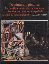 Beispielbild fr De pintura y pintores: La configuracio?n de los modelos visuales en la pintura espan?ola (Alianza forma) (Spanish Edition) zum Verkauf von Iridium_Books