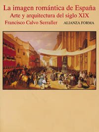 La imagen romÃ¡ntica de EspaÃ±a: Arte y arquitectura del siglo XX (Spanish Edition) (9788420671307) by Calvo Serraller, Francisco