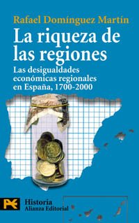 Stock image for La riqueza de las regiones : las desigualdades econmicas regionales en Espaa, 1700-2000 (El Libro De Bolsillo - Historia) for sale by medimops