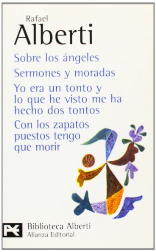 Sobre los Angeles ; Semones y moradas ; Yo era un tonto y lo que he visto me ha hecho dos tontos ; Con los zapatos puestos tengo que morir (El Libro De Bolsillo) - Alberti, Rafael