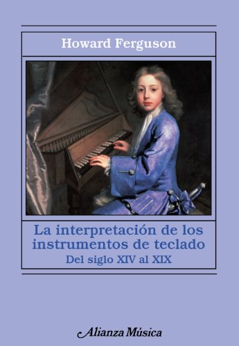 Imagen de archivo de LA INTERPRETACIN DE LOS INSTRUMENTOS DE TECLADO. DESDE EL SIGLO XIV AL XIX a la venta por KALAMO LIBROS, S.L.