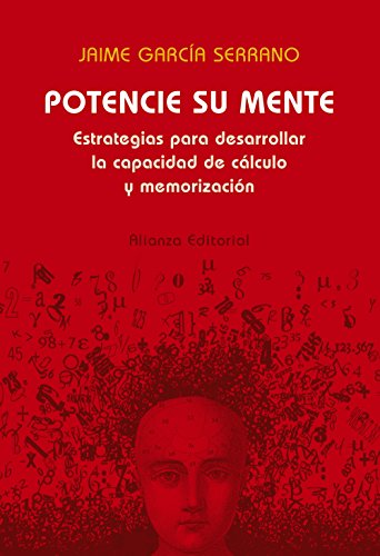 Potencie su mente: Estrategias para desarrollar la capacidad de cÃ¡lculo y memorizaciÃ³n (Libros Singulares) (Spanish Edition) (9788420677415) by GarcÃ­a Serrano, Jaime