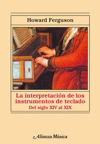 9788420680002: La interpretacin de los instrumentos de teclado: Desde el siglo XIV al XIX (Alianza Msica (Am))