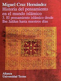Historia del pensamiento en el mundo islÃ¡mico. 3. El pensamiento islÃ¡mico desde Ibn Jaldun hasta nuestros dÃ­as (Spanish Edition) (9788420681580) by Cruz HernÃ¡ndez, Miguel