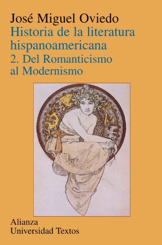 Historia de la literatura hispanoamericana / History of the Spanish American Literature: Del romanticismo al modernismo / Romanticism to Modernism - Oviedo, Jose Miguel