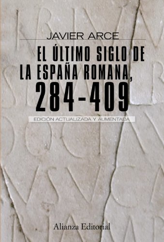 El Ãºltimo siglo de la EspaÃ±a romana (284-409): Segunda ediciÃ³n revisada y aumentada (Spanish Edition) (9788420682662) by Arce, Javier
