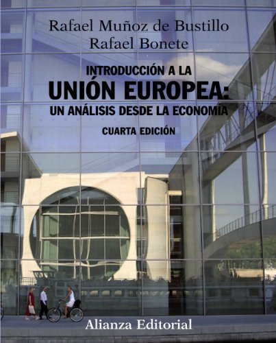 Introducción a la Unión Europea: un análisis desde la economía - Rafael Muñoz de Bustillo , y Rafael Bonete