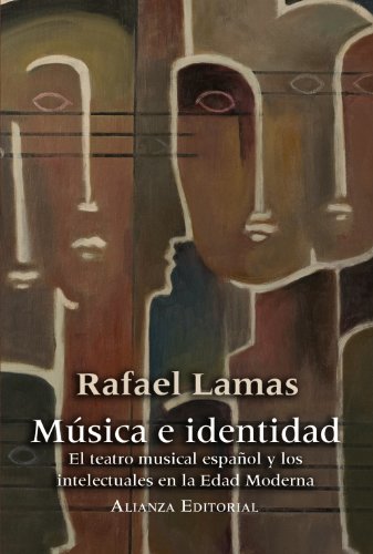 Musica e identidad/ Music and identity: El Teatro Musical Espanol Y Los Intelectuales En La Edad Moderna/ the Spanish Musical Theater and ... Age (Libros Singulares) (Spanish Edition) - Lamas, Rafael