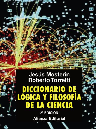 Diccionario de logica y filosofia de la ciencia / Dictionary of logic and philosophy of science - Mosterin, Jesus/ Torretti, Roberto