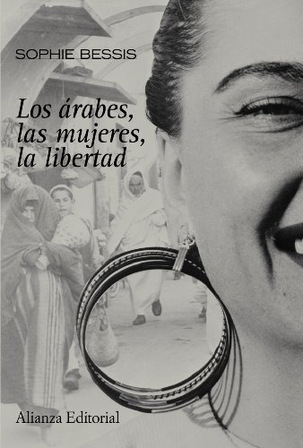 Los arabes, las mujeres, la libertad/ The Arabs, women, freedom (Alianza Ensayo) (Spanish Edition) - Sophie Bessis