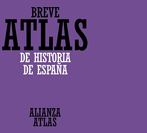 Imagen de archivo de Breve atlas de historia de Espana / Brief Atlas of the History of Spain (Alianza Atlas / Atlas Alliance) (Spanish Edition) a la venta por Moe's Books