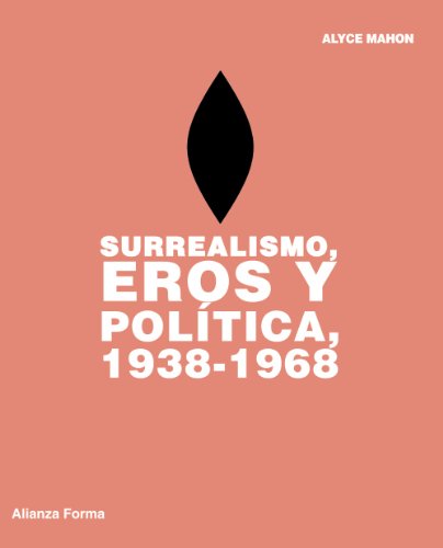 Surrealismo, Eros y polÃ­tica, 1938-1968 (Spanish Edition) (9788420693521) by Mahon, Alyce