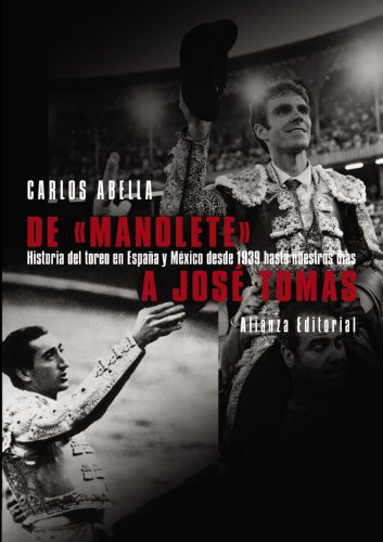 DE 'MANOLETE' A JOSÉ TOMÁS: Historia del toreo en España y México desde 1939 hasta nuestros días - Carlos Abella