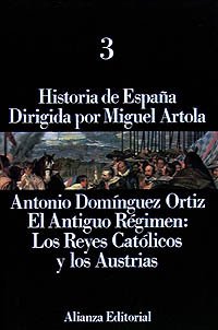 Stock image for HISTORIA DE ESPAA DIRIGIDA POR MIGUEL ARTOLA. 3. EL ANTIGUO REGIMEN: LOS REYES CATOLICOS Y LOS AUSTRIAS. for sale by LIBRERA COCHERAS-COLISEO