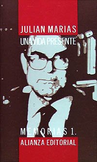 Una vida presente. Memorias 1 (1914-1951).