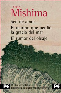 Sed de amor & El marino que perdiÃ³ la gracia del mar & El rumor del oleaje/ Thirsty of Love & The Marine who lost the grace of the sea & The murmur of the waves (Spanish Edition) (9788420698915) by Mishima, Yukio