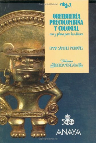 Imagen de archivo de Orfebrera precolombina y colonial: oro y plata para los dioses Biblioteca Iberoamericana no.44 a la venta por HISPANO ALEMANA Libros, lengua y cultura