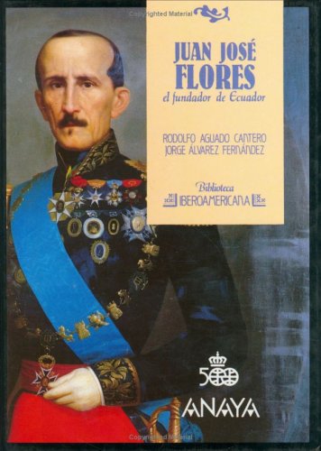 Juan Jose Flores Fundador De Ecuador, by Aguado Cantero Adolfo: (1988)  1989. | Almacen de los Libros Olvidados