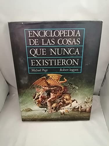 Enciclopedia de las cosas que nunca existieron / Encyclopedia of Things that never Existed (Cuentos, Mitos Y Libros-regalo) (Spanish Edition) (9788420735856) by Michael Page